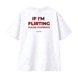 IF I’M FLIRTING PLEASE COOPERATE