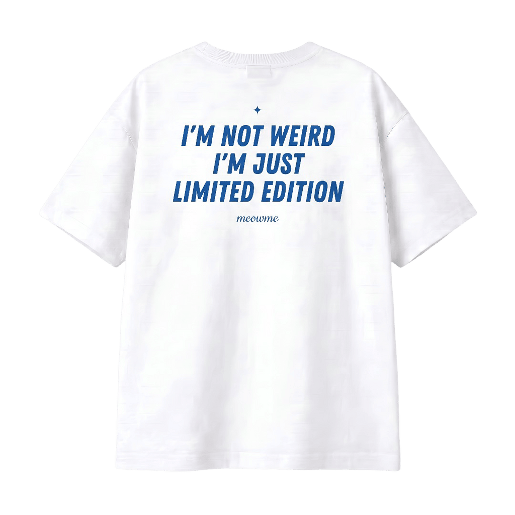 I'M NOT WEIRD, I'M JUST LIMITED EDITION