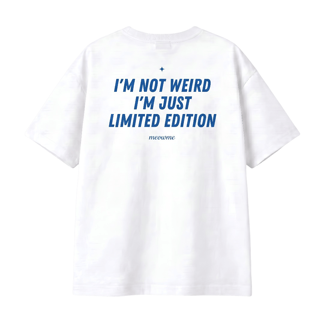 I'M NOT WEIRD, I'M JUST LIMITED EDITION