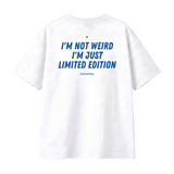 I'M NOT WEIRD, I'M JUST LIMITED EDITION