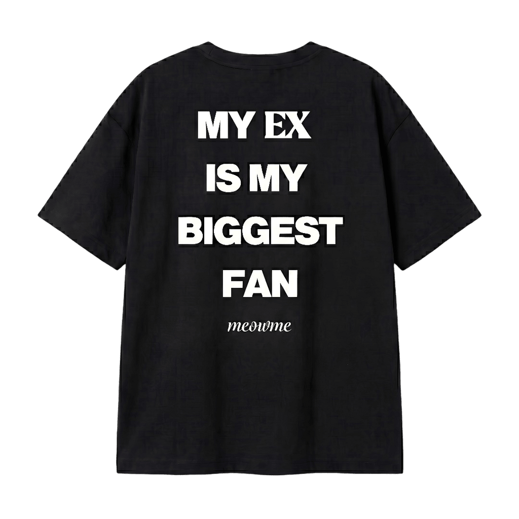 MY EX IS MY BIGGEST FAN