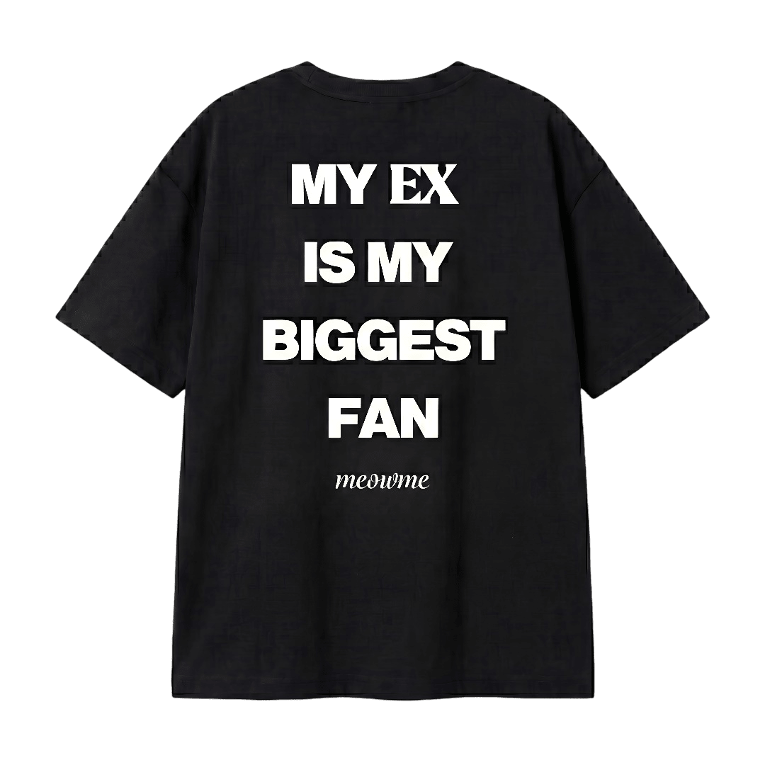 MY EX IS MY BIGGEST FAN