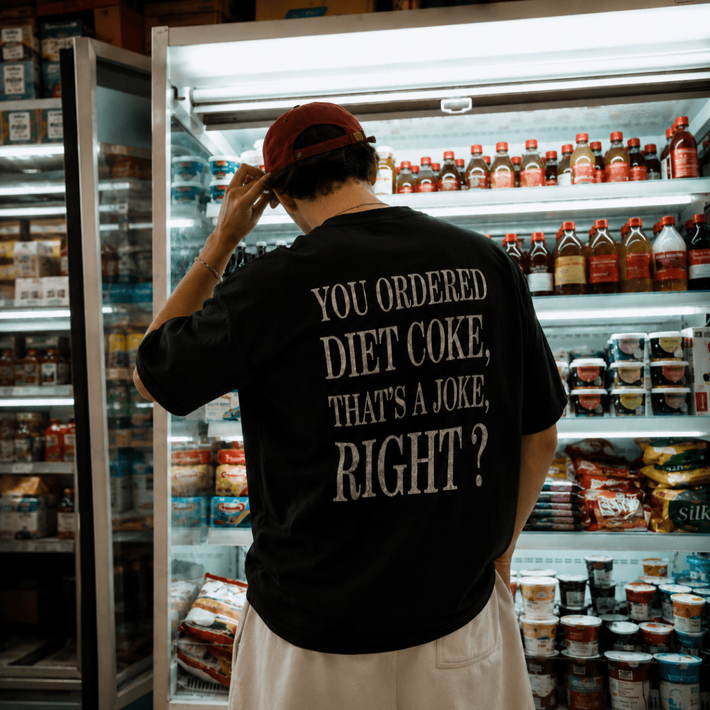 YOU ORDERED DIET COKE, THAT’S A JOKE, RIGHT?